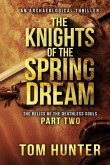 The Knights of the Spring Dream: An Archaeological Thriller: The Relics of the Deathless Souls, Part 2