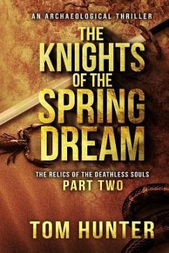 The Knights of the Spring Dream: An Archaeological Thriller: The Relics of the Deathless Souls, Part 2 - Hunter, Tom