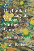 A Daybook for February in Yellow Springs, Ohio: A Memoir in Nature