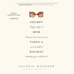 Grumpy Mom Takes a Holiday: Say Goodbye to Stressed, Tired, and Anxious, and Say Hello to Renewed Joy in Motherhood - Woerner, Valerie