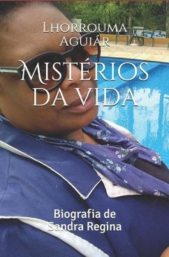 Mistérios da vida: Biografia de Sandra Regina - Aguiar, Lhorrouma Souza