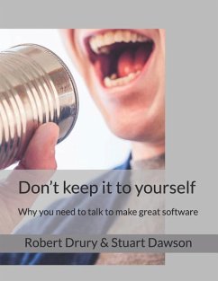 Don't keep it to yourself: Why you need to talk to make great software - Dawson, Stuart; Drury, Robert