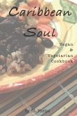 Caribbean Soul: Vegan & Vegetarian Cookbook