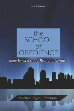 The School of Obedience: Experiencing God's Rest and Favour - Toyin-Emmanuel, Michael