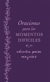 Oraciones Para Los Momentos Difíciles, Edición Para Mujeres: Cuando No Sabes Qué Orar