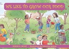 We Like to Grow Our Food - Incao, Denise A. (Denise A. Incao)
