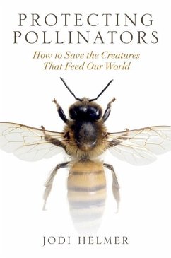 Protecting Pollinators: How to Save the Creatures That Feed Our World - Helmer, Jodi