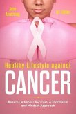 Healthy Lifestile Against Cancer 1st. Edition: Become a Cancer Survivor, a Nutritional and Mindset Approach