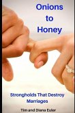 Onions To Honey: Strongholds that Destroy Marriages