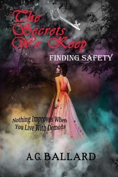 The Secrets We Keep: Finding Safety - Ballard, A. G.