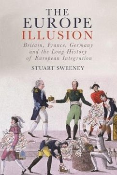 The Europe Illusion: Britain, France, Germany and the Long History of European Integration - Sweeney, Stuart