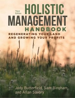 Holistic Management Handbook, Third Edition: Regenerating Your Land and Growing Your Profits - Butterfield, Jody; Bingham, Sam; Savory, Allan