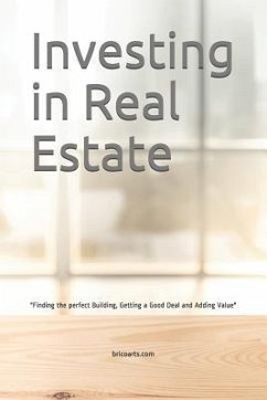 Investing in Real Estate: Finding the perfect Building, Getting a Good Deal and Adding Value - Oliveira, Miguel