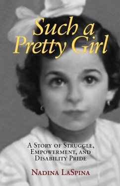 Such a Pretty Girl: A Story of Struggle, Empowerment, and Disability Pride - LaSpina, Nadina