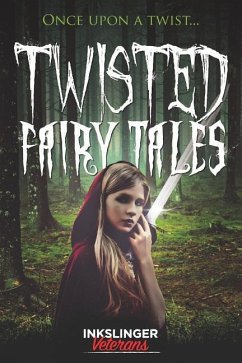 Twisted Fairy Tales: Once Upon a Twist....a Mixture of Light and Dark Stories in the Fairy Tale Genre - Batten, Prue; Wickings, Rob; Armitt, A. J.
