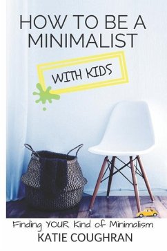 How to Be a Minimalist with Kids: Finding Your Kind of Minimalism - Coughran, Katie