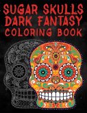Sugar Skulls Dark Fantasy Coloring Book: Coloring Book For Adults With Fantasy Style Spiritual Line Art Drawings