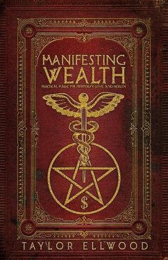 Manifesting Wealth: Practical Magic for Prosperity, Love, and Health - Ellwood, Taylor