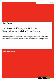 Der Erste Golfkrieg aus Sicht des Neorealismus und des Liberalismus (eBook, PDF) - Omar, Jian