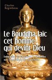 Le Bouddha laic cet homme qui devint Dieu (eBook, ePUB)