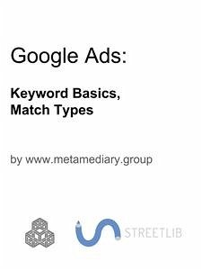 Google Ads: Keyword Basics, Match Types (fixed-layout eBook, ePUB) - www.metamediary.group