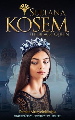 Sultana Kosem - The Black Queen (Magnificent Century, #2) (eBook, ePUB) - Altinyeleklioglu, Demet