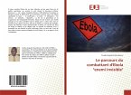 Le parcours du combattant d'Ebola &quote;enemi invisible&quote;