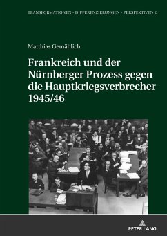Frankreich und der Nürnberger Prozess gegen die Hauptkriegsverbrecher 1945/46 - Gemählich, Matthias