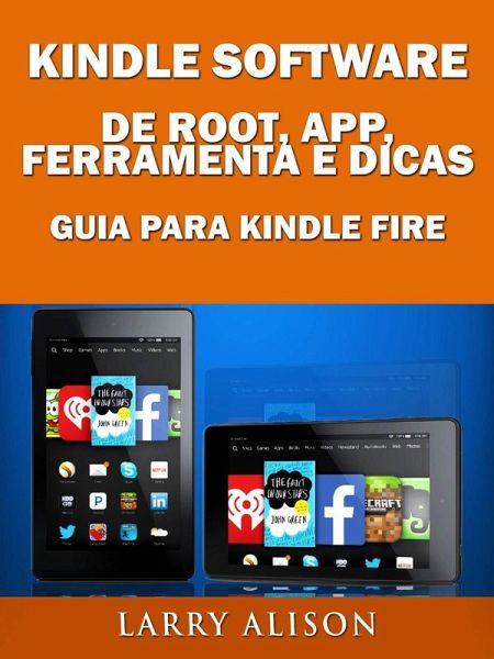 Kindle Software de Root, App, Ferramenta e Dicas - Guia para Kindle Fire (eBook, ePUB) Kindle Software de Root, App, Ferramenta e Dicas - Guia para Kindle Fire (eBook, ePUB)