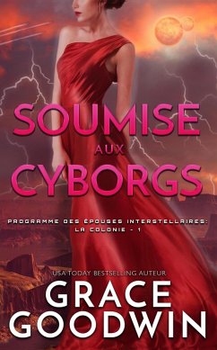 Soumise aux Cyborgs (Programme des Épouses Interstellaires: La Colonie, #1) (eBook, ePUB) - Goodwin, Grace