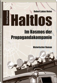 Haltlos   Im Kosmos der Propagandakompanie - Heine, Robert Lukas