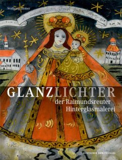 Glanzlichter der Raimundsreuter Hinterglasmalerei - Steiner, Wolfgang