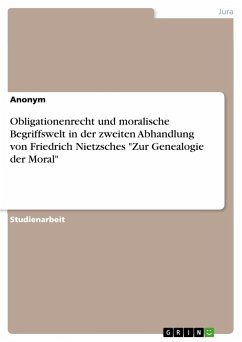 Obligationenrecht und moralische Begriffswelt in der zweiten Abhandlung von Friedrich Nietzsches "Zur Genealogie der Moral"