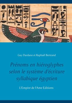 Prénoms en hiéroglyphes selon le système d'écriture syllabique égyptien - Dardano, Guy; Bertrand, Raphaël