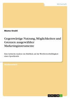 Gegenwärtige Nutzung, Möglichkeiten und Grenzen ausgewählter Marketinginstrumente - Knohl, Momo