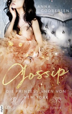 Gossip / Die Prinzessinnen von New York Bd.3 (eBook, ePUB) - Godbersen, Anna