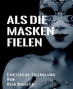 Als die Masken fielen (eBook, ePUB) - Aquileo, Asia