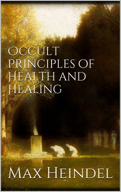 Occult principles of health and healing (eBook, ePUB)