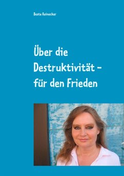 Über die Destruktivität - für den Frieden (eBook, ePUB) - Reinecker, Beate