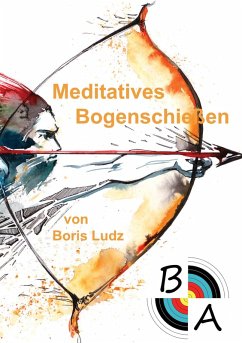 Meditatives Bogenschießen (eBook, ePUB)