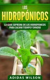 Los hidropónicos: La guia suprema de los hidroponicos para salvar tiempo y dinero (Hidropónicos / serie agrícola y jardinera) (eBook, ePUB)
