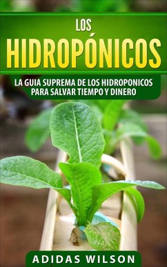 Cover Los hidropónicos: La guia suprema de los hidroponicos para salvar tiempo y dinero (Hidropónicos / serie agrícola y jardinera) (eBook, ePUB)