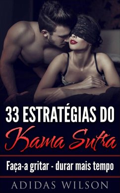 33 Estratégias do Kama Sutra: Faça-a gritar - durar mais tempo (eBook, ePUB) - Wilson, Adidas