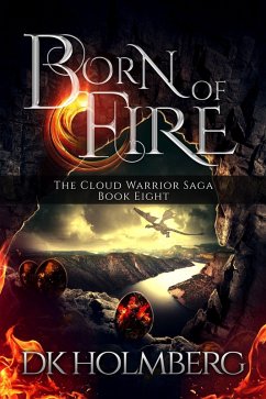 Born of Fire (The Cloud Warrior Saga, #8) (eBook, ePUB) - Holmberg, D. K.
