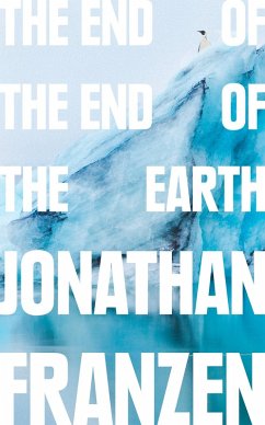 The End of the End of the Earth (eBook, ePUB) - Franzen, Jonathan