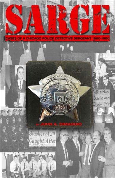 Sarge! Cases of a Chicago Police Detective Sergeant in the 1960s, '70s, and '80s (eBook, ePUB) Sarge! Cases of a Chicago Police Detective Sergeant in the 1960s, '70s, and '80s (eBook, ePUB)