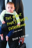 This Is Not Your Father's Fatherhood: A Comic Memoir (eBook, ePUB)