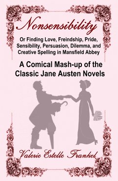 Nonsensibility Or Finding Love, Freindship, Pride, Sensibility, Persuasion, Dilemma, and Creative Spelling in Mansfield Abbey (eBook, ePUB) - Frankel, Valerie Estelle