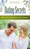 Dating Secrets - How to Get the Woman of Your Dreams (eBook, ePUB) Dating Secrets - How to Get the Woman of Your Dreams (eBook, ePUB)
