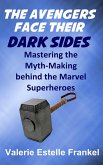 The Avengers Face Their Dark Sides: Mastering the Myth-Making behind the Marvel Superheroes (eBook, ePUB)